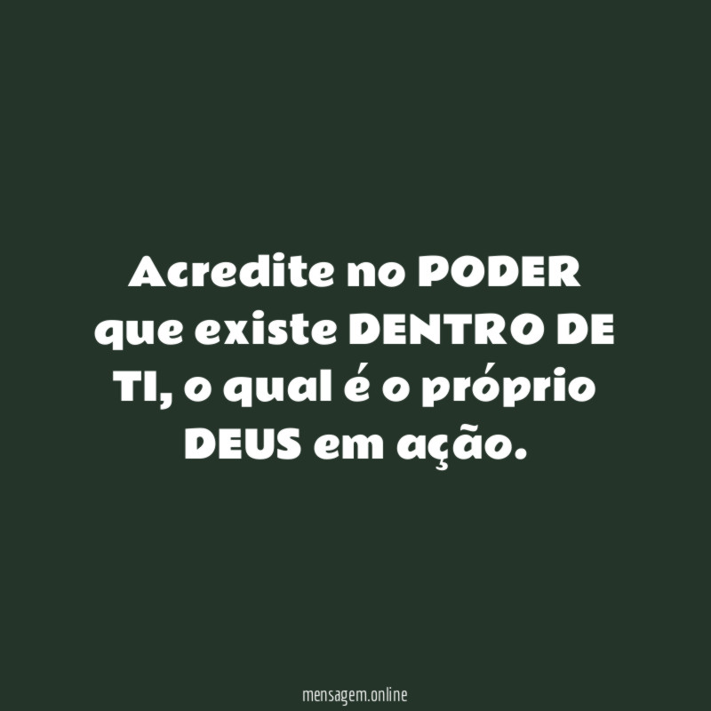 Acredite no PODER que existe DENTRO DE TI