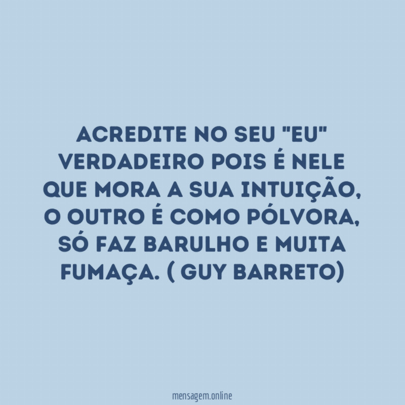 Acredite no seu "EU" verdadeiro pois é nele
