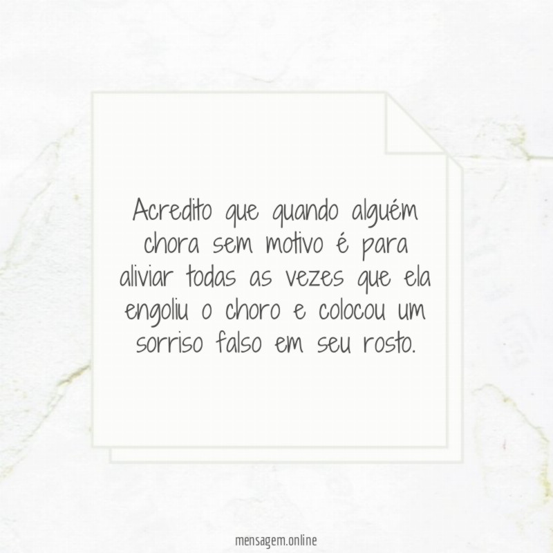 Acredito que quando alguém chora sem motivo é
