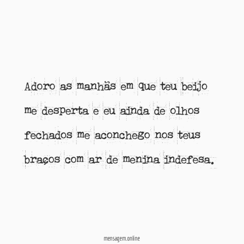 Adoro as manhãs em que teu beijo me