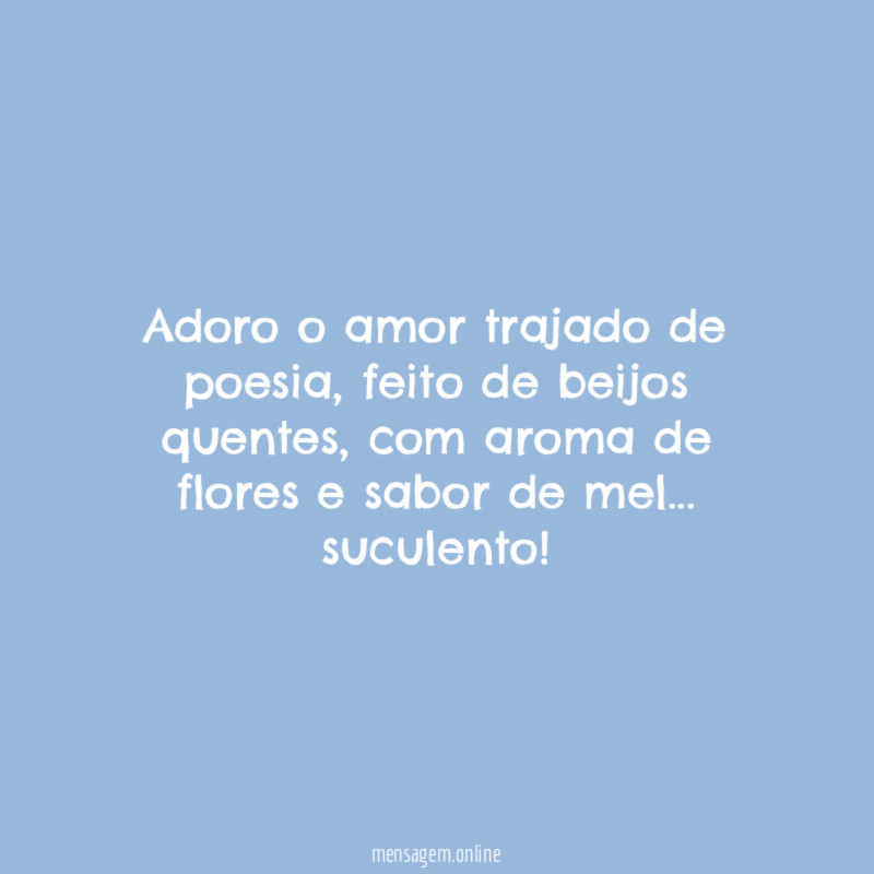 Adoro o amor trajado de poesia