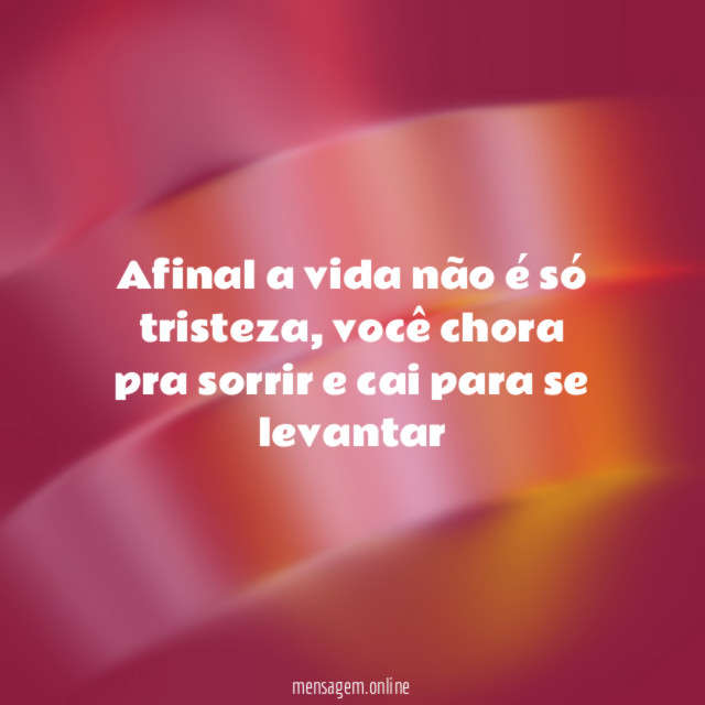 Afinal a vida não é só tristeza