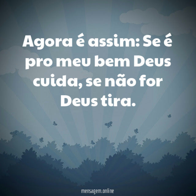 Agora é assim: Se é pro meu bem Deus cuida