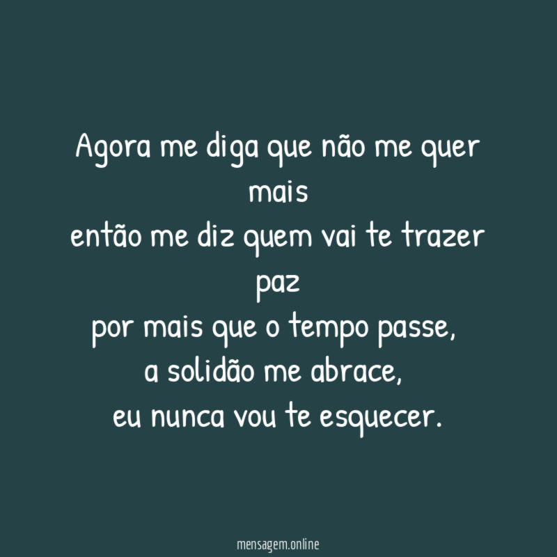 Agora me diga que não me quer mais então