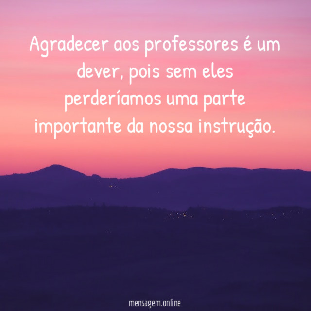 Agradecer aos professores é um dever