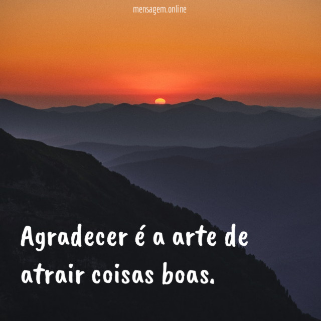 Agradecer é a arte de atrair coisas boas