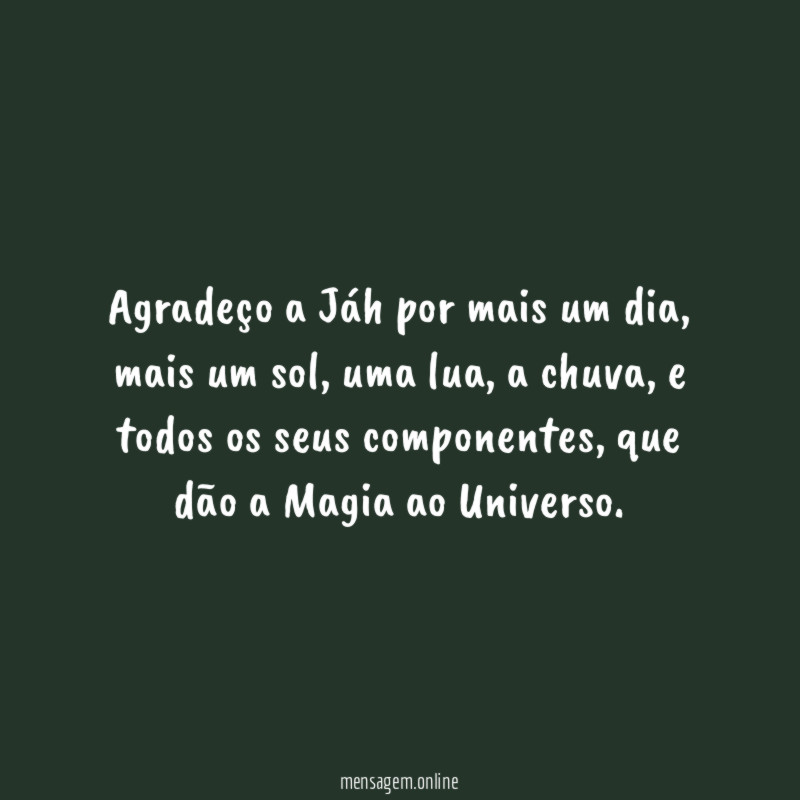 Agradeço a Jáh por mais um dia
