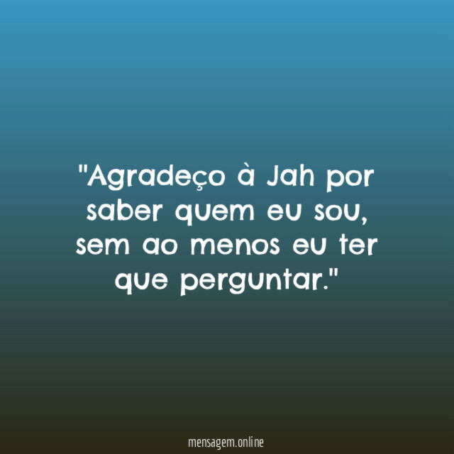 'Agradeço à Jah por saber quem eu sou