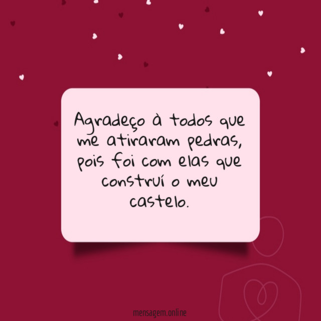 Agradeço à todos que me atiraram pedras