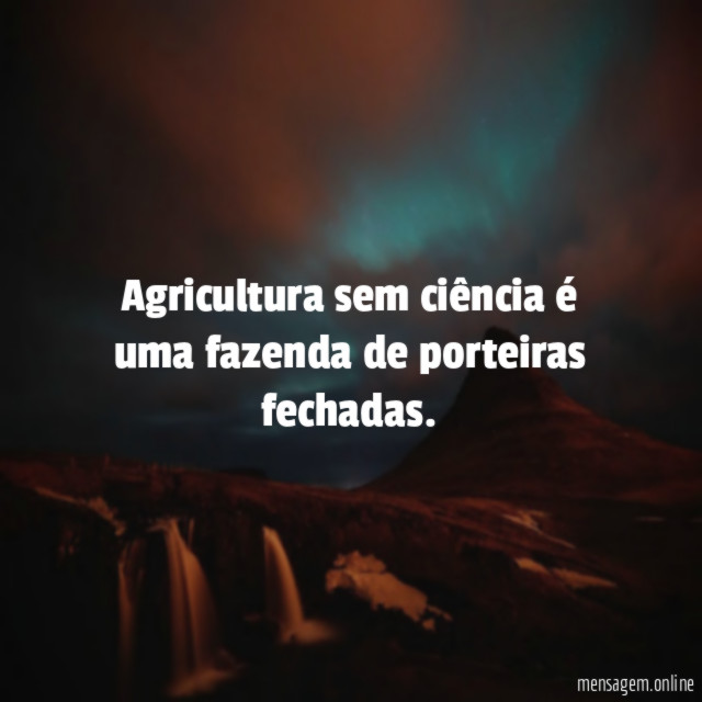 Agricultura sem ciência é uma fazenda de porteiras fechadas