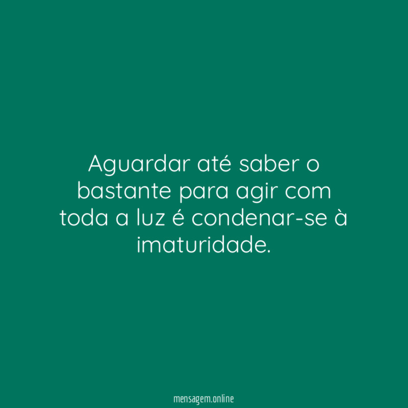 Aguardar até saber o bastante para agir com