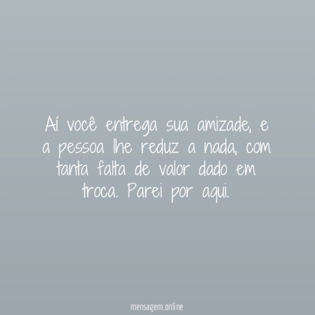 Aí você entrega sua amizade