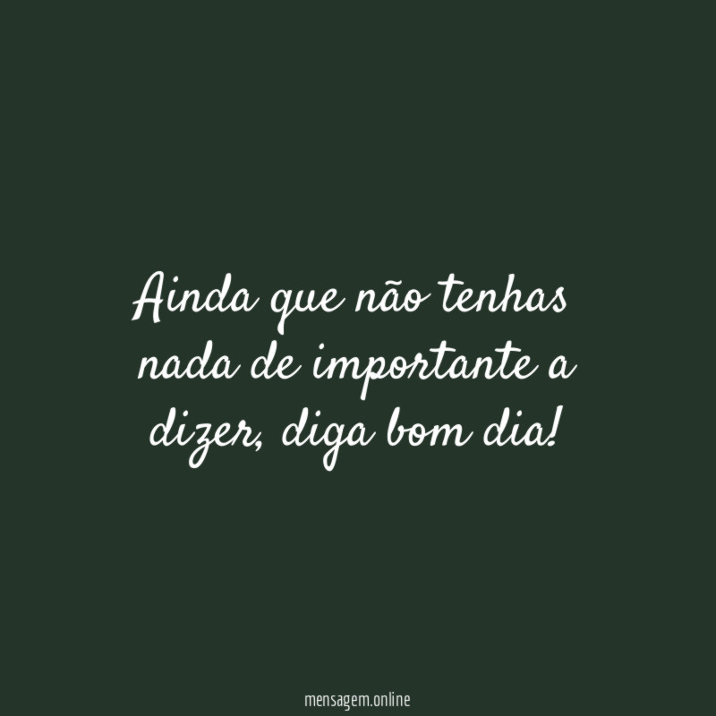 Ainda que não tenhas nada de importante a dizer
