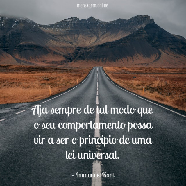 Aja sempre de tal modo que o seu