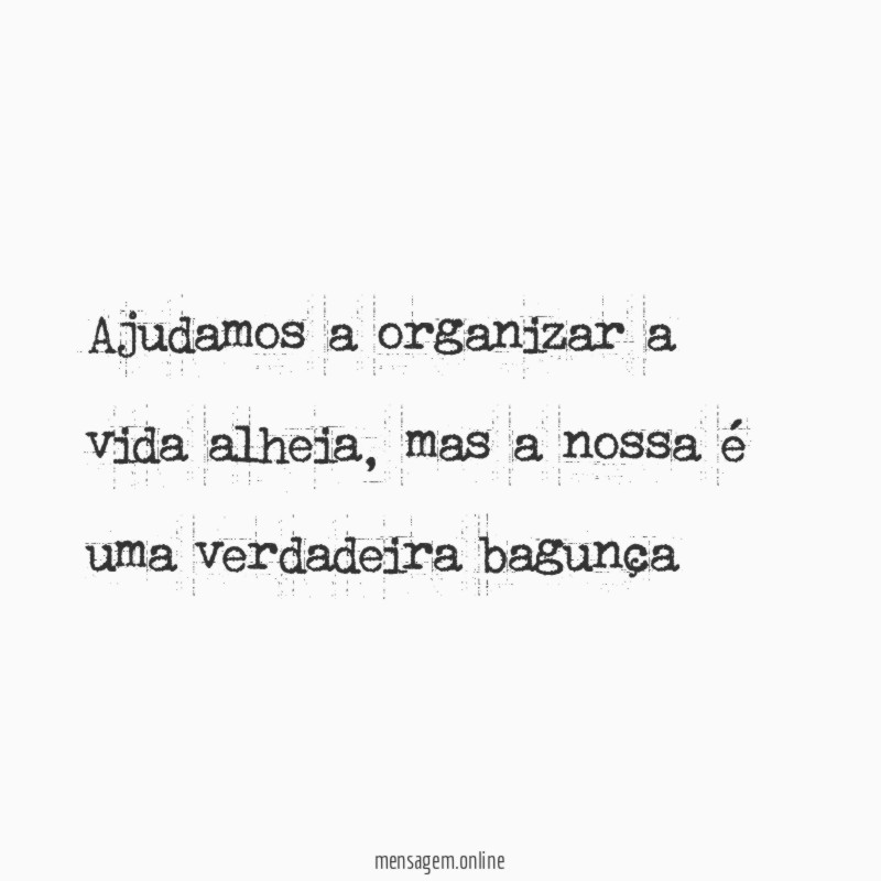 Ajudamos a organizar a vida alheia