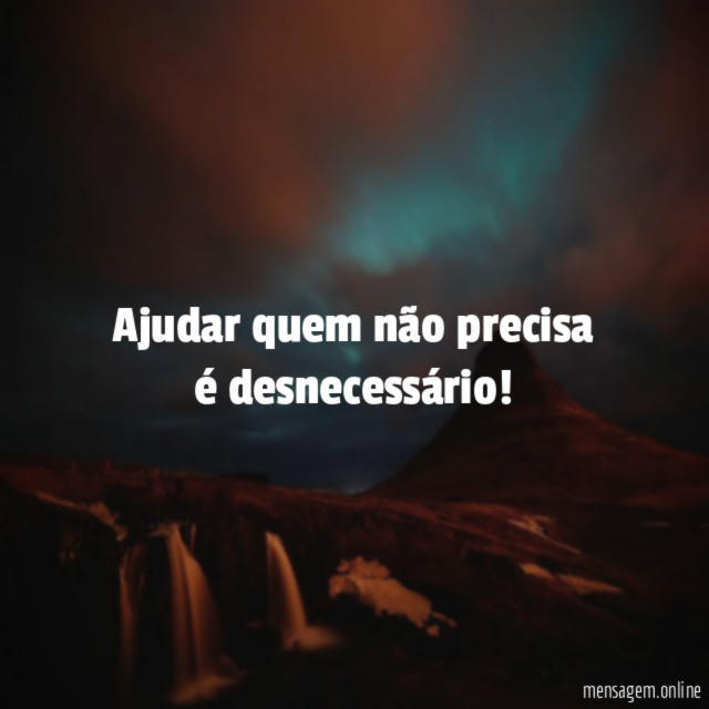 Ajudar quem não precisa é desnecessário
