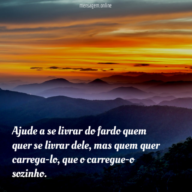 Ajude a se livrar do fardo quem quer se livrar dele