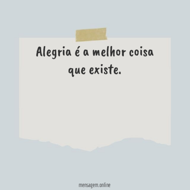 Alegria é a melhor coisa que existe
