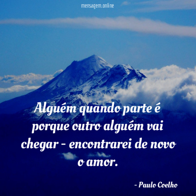 Alguém quando parte é porque outro alguém vai chegar