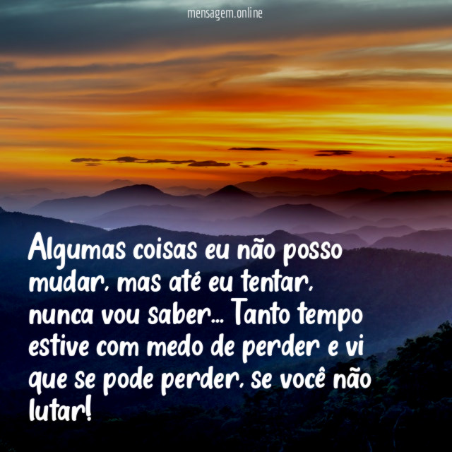 Algumas coisas eu não posso mudar