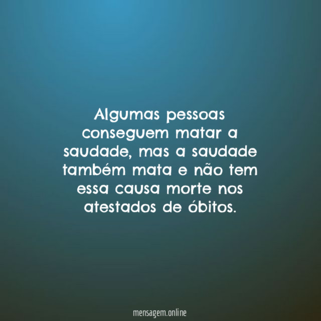 Algumas pessoas conseguem matar a saudade