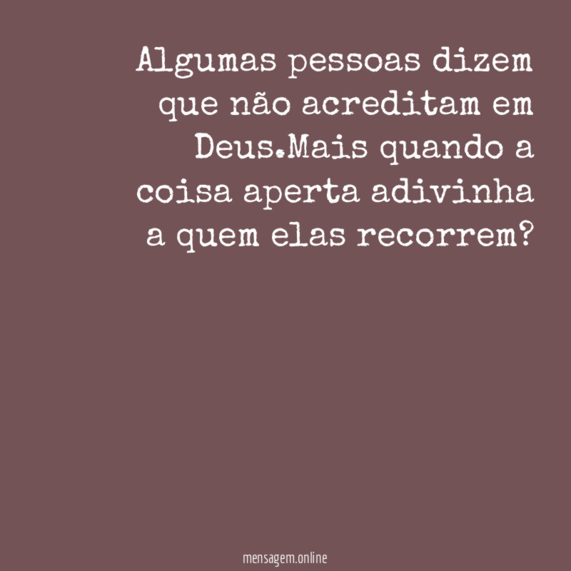 Algumas pessoas dizem que não acreditam em Deus