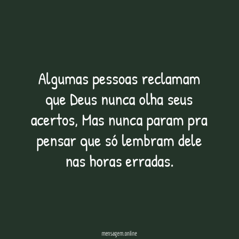 Algumas pessoas reclamam que Deus nunca olha seus acertos
