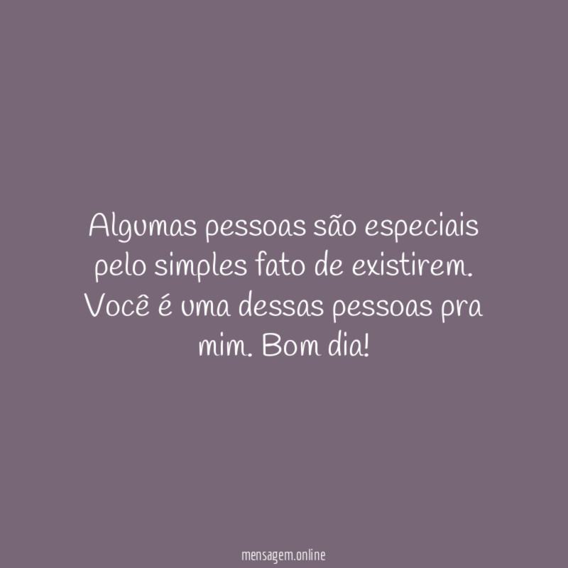 Algumas pessoas são especiais pelo simples fato de existirem