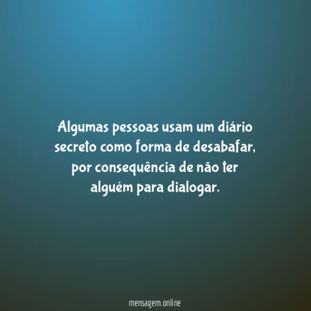 Algumas pessoas usam um diário secreto como forma de desabafar