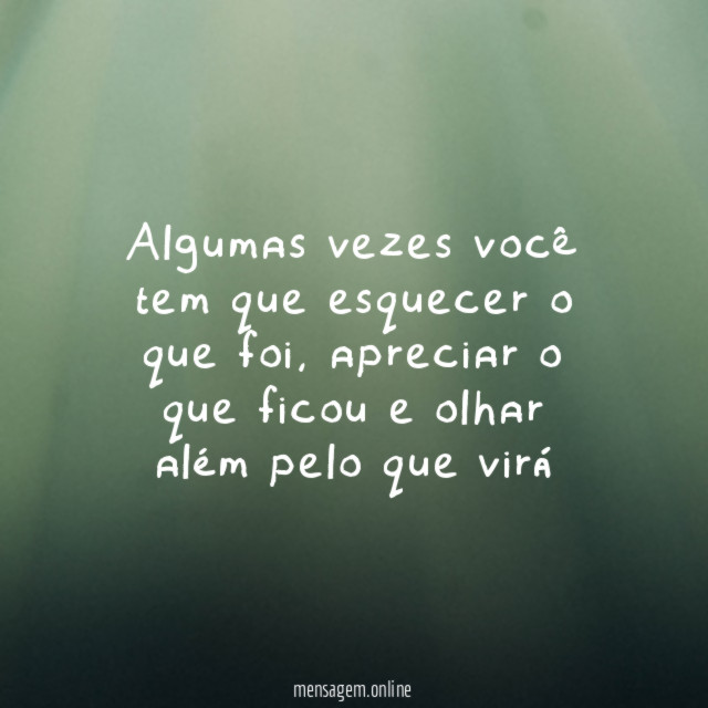 Algumas vezes você tem que esquecer o que foi