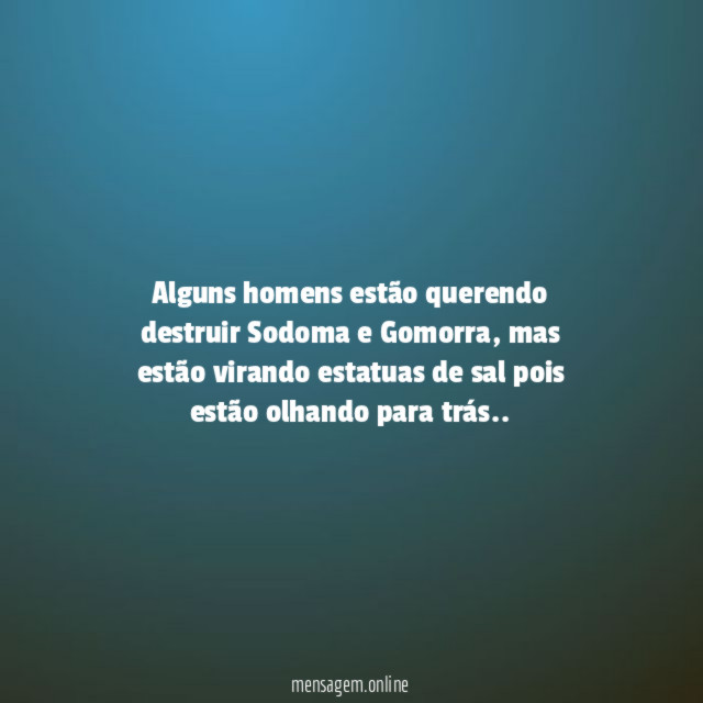 Alguns homens estão querendo destruir Sodoma e Gomorra