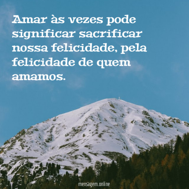 Amar às vezes pode significar sacrificar nossa felicidade