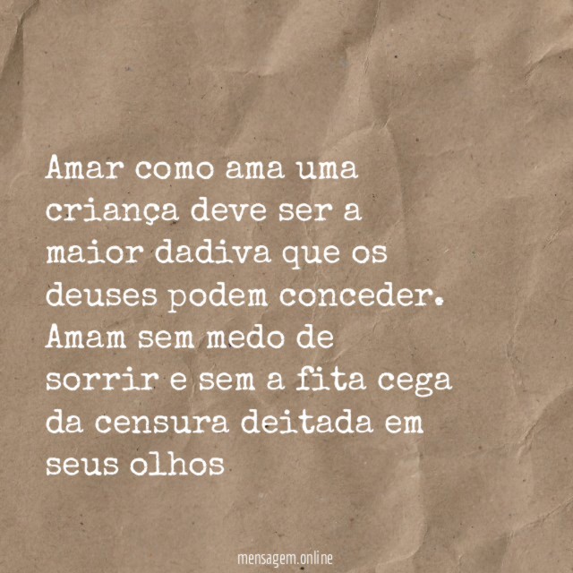 Amar como ama uma criança deve ser a