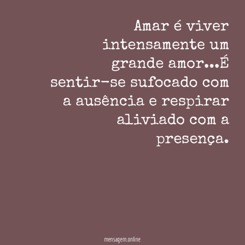 Amar é viver intensamente um grande amor