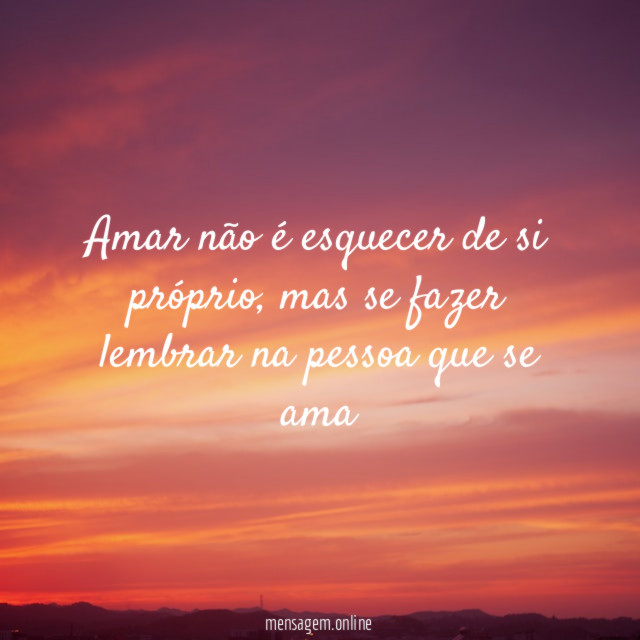 amar não é esquecer de si próprio