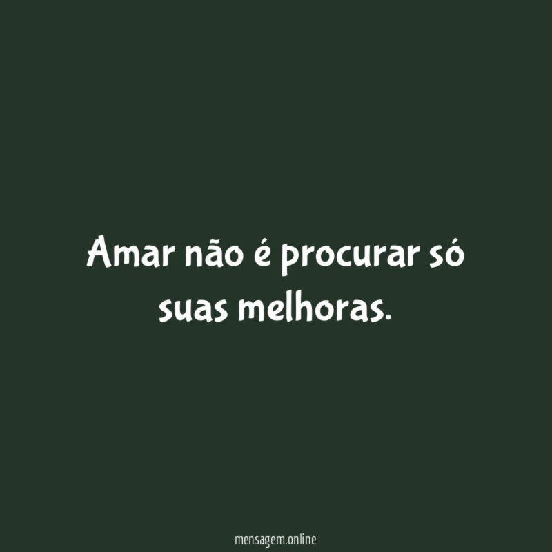 Amar não é procurar só suas melhoras