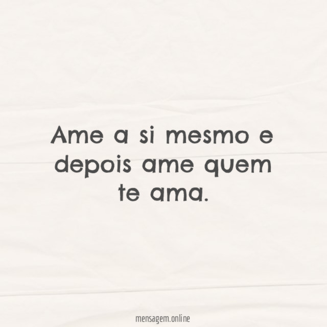 Ame a si mesmo e depois ame quem te ama