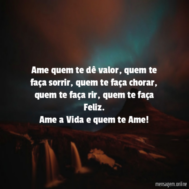 Ame quem te dê valor