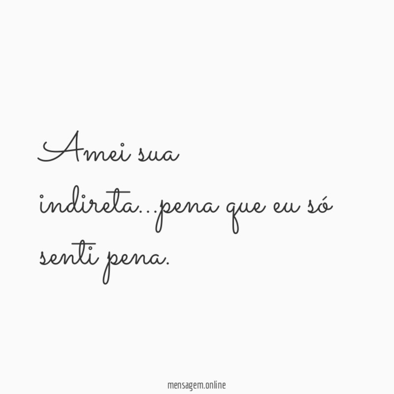 Amei sua indireta