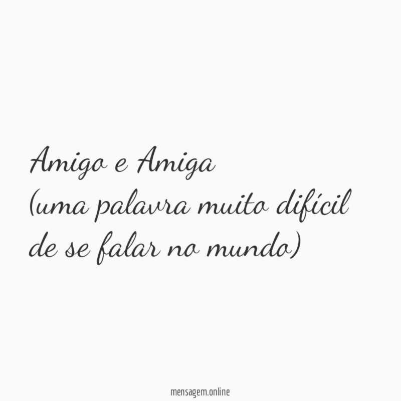 Amigo e Amiga (uma palavra muito difícil de se