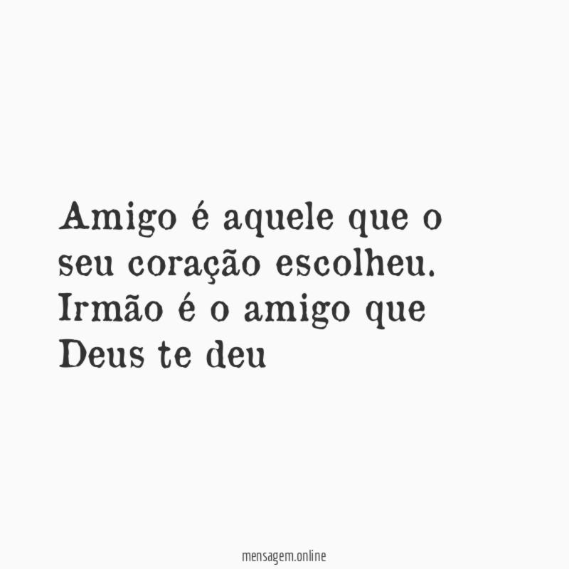 Amigo é aquele que o seu coração escolheu