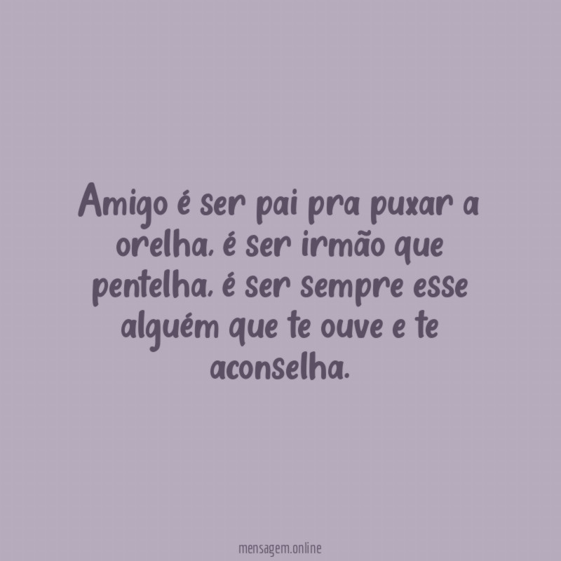 Amigo é ser pai pra puxar a orelha