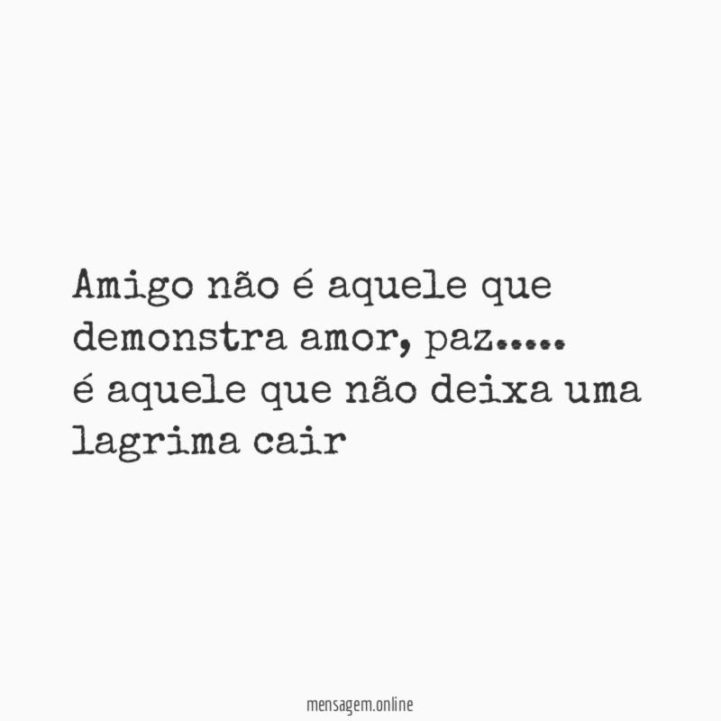Amigo não é aquele que demonstra amor