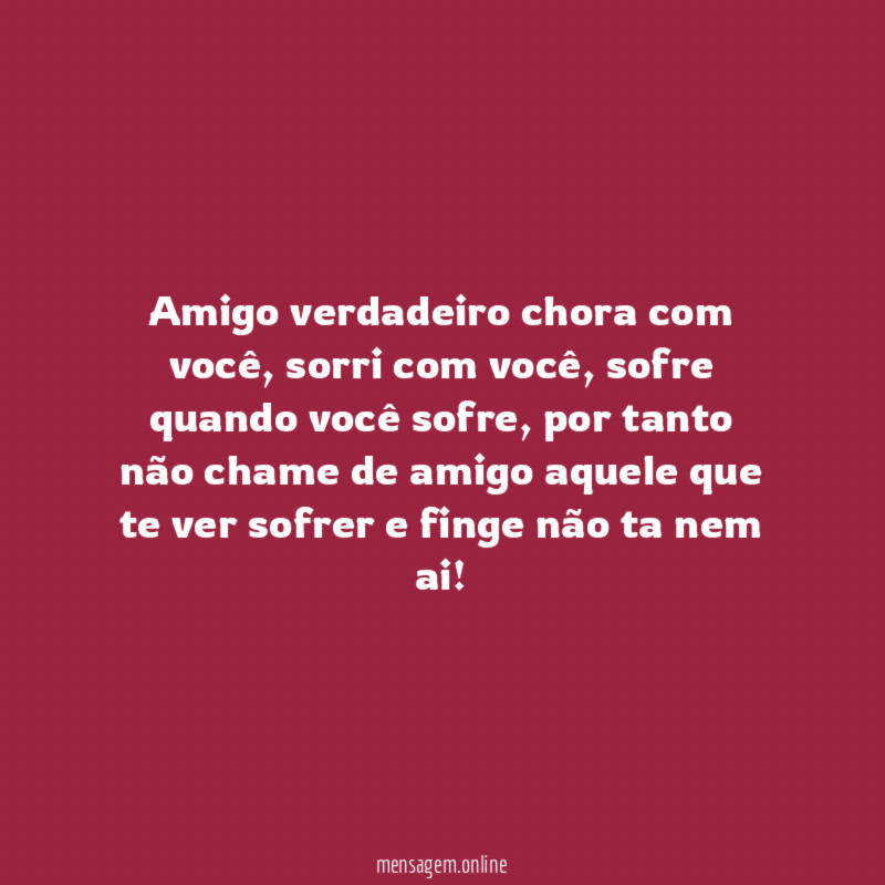 Amigo verdadeiro chora com você