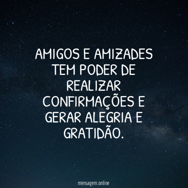 AMIGOS E AMIZADES TEM PODER DE REALIZAR CONFIRMAÇÕES