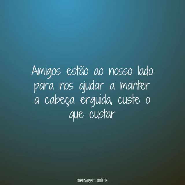 Amigos estão ao nosso lado para nos ajudar