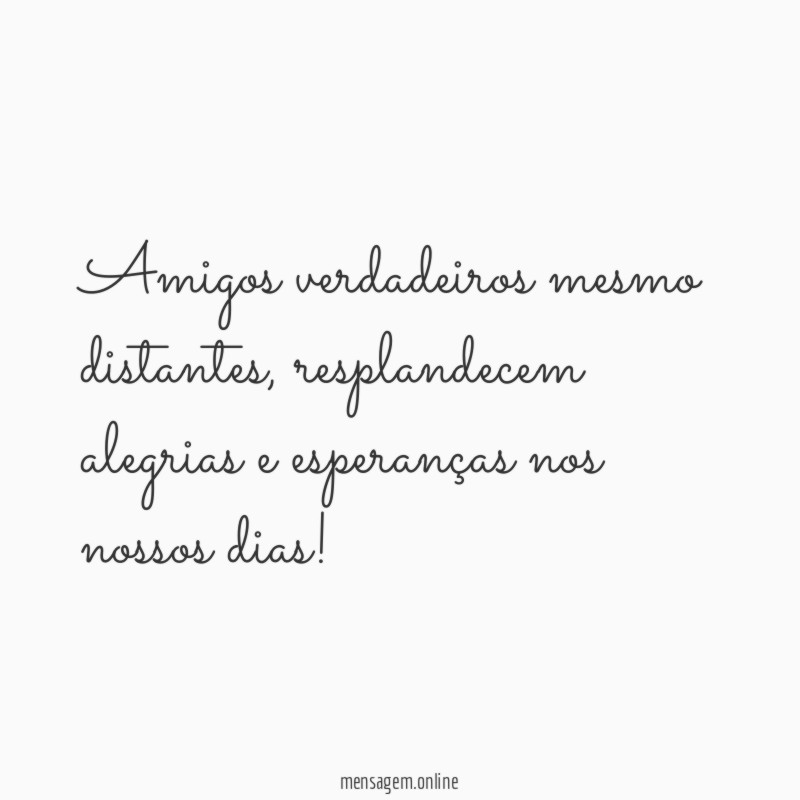 Amigos verdadeiros mesmo distantes