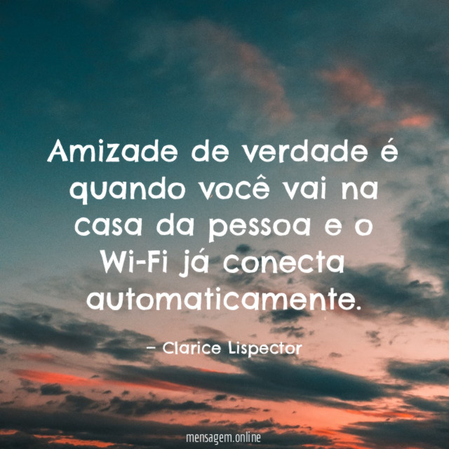 Amizade de verdade é quando você vai na