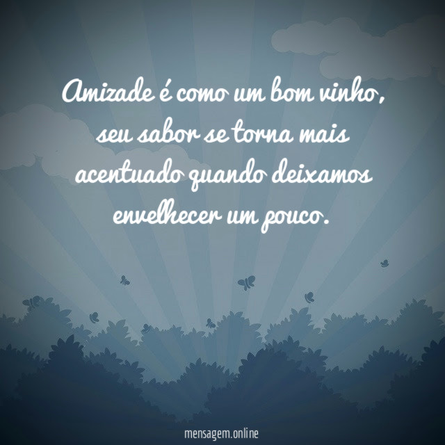 Amizade é como um bom vinho