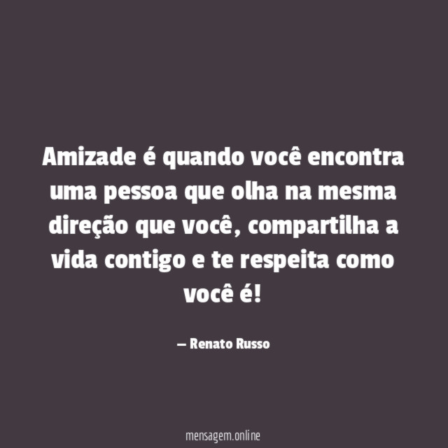 Amizade é quando você encontra uma pessoa que